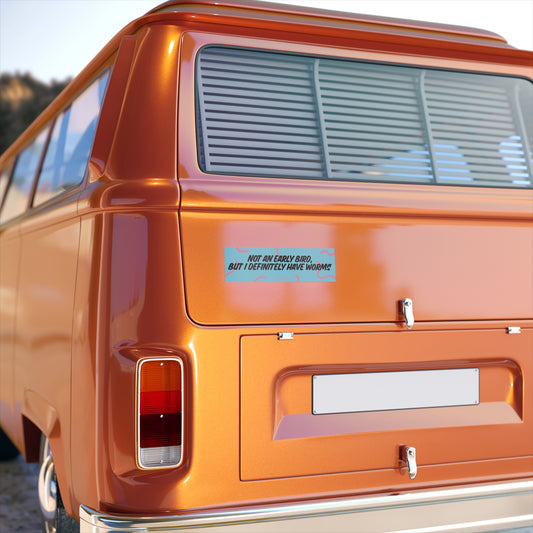 Not an Early Bird But I Definitely Have Worms Funny Bumper Sticker