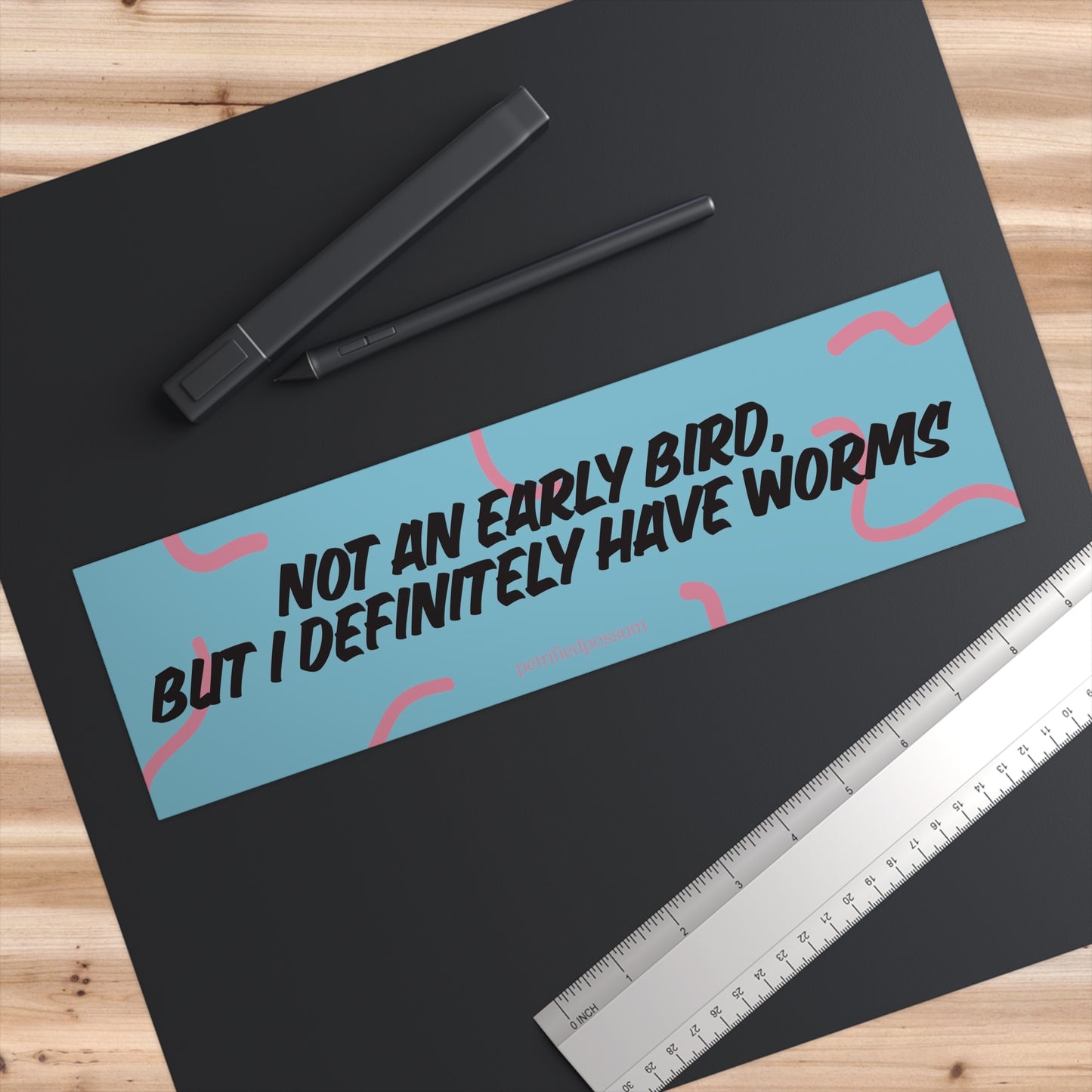 Not an Early Bird But I Definitely Have Worms Bumper Sticker